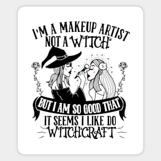 I'm a Makeup Artist not a Witch - Cosmetologist Esthetician Magnet